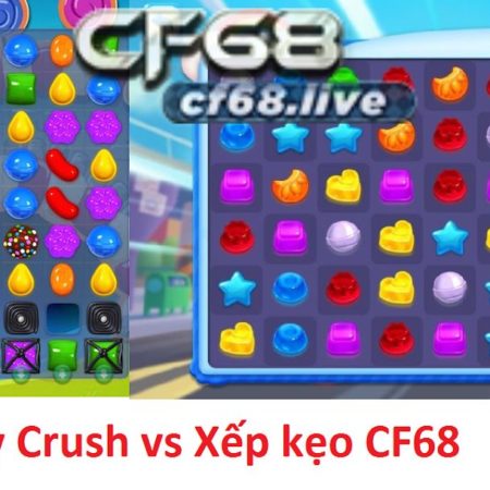 Thay vì tốn thời gian chơi Candy Crush chỉ để vui, hãy chơi Xếp kẹo cf68 kiếm tiền khủng