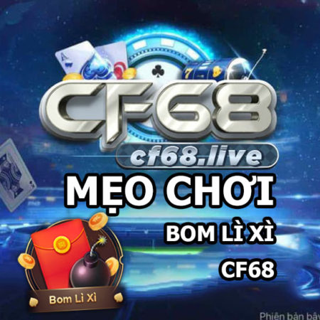 Mẹo chơi game Bom lì xì cf68 club