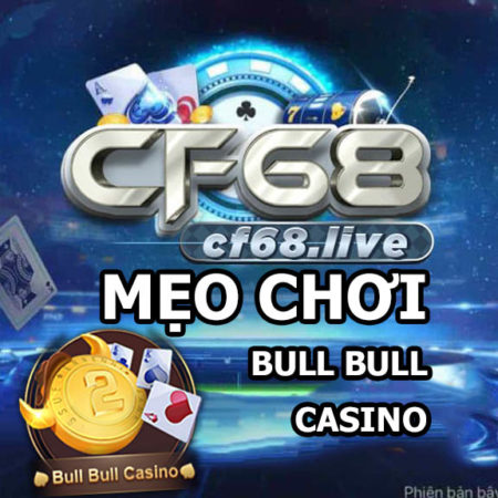 Mẹo chơi game Bull Bull Casino cf68 cho người mới chơi