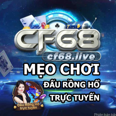 Mẹo Đấu rồng hổ trực tuyến cf68 club