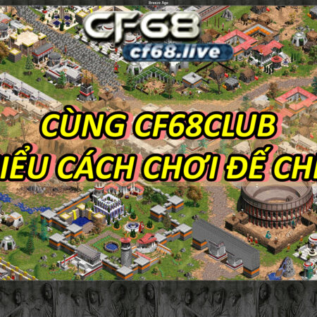 Tìm Hiểu Cách Chơi Đế Chế Pro Cùng Cf68