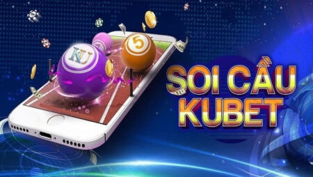 Soi cầu kubet như thế nào? Phương pháp để soi cầu hay nhất