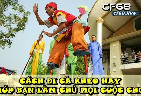 Cách đi cà kheo đơn giản Cùng cf68 tìm hiểu