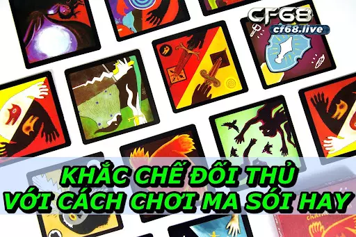 Khắc Chế Đối Thủ Với Cách Chơi Ma Sói Hay