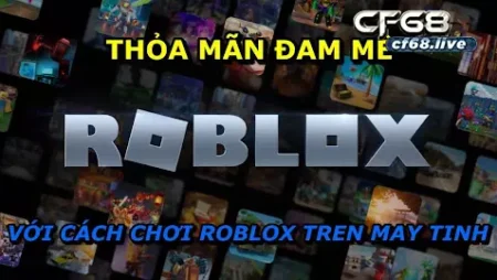 Cách chơi roblox tren may tinh Cf68 hướng dẫn  cho người mới