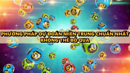 Dự đoán miền trung chuẩn nhất anh em không thể bỏ qua