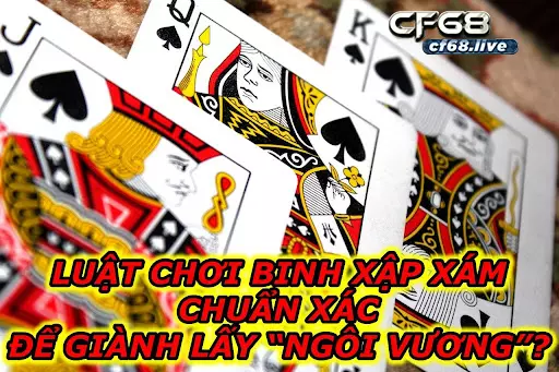 Luật Chơi Binh Xập Xám Chuẩn Xác Để Giành Lấy “Ngôi Vương”?