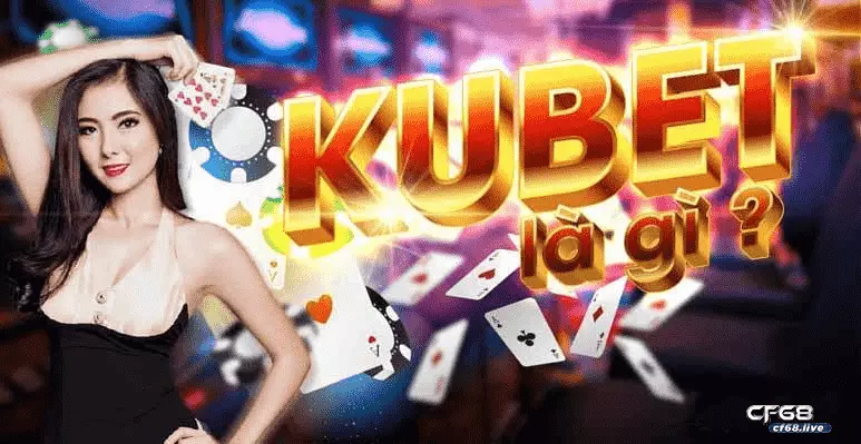 Kubet là gì? Kubet đăng nhập sao