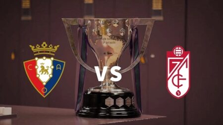 Soi kèo Osasuna vs Granada – La Liga – 02h00 ngày 23/10