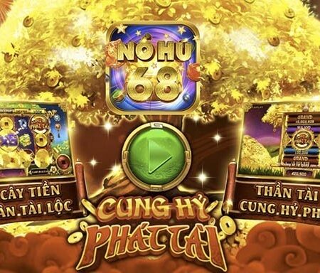 Nổ hũ 68 – Cổng game online đình đám nhất nên khám phá