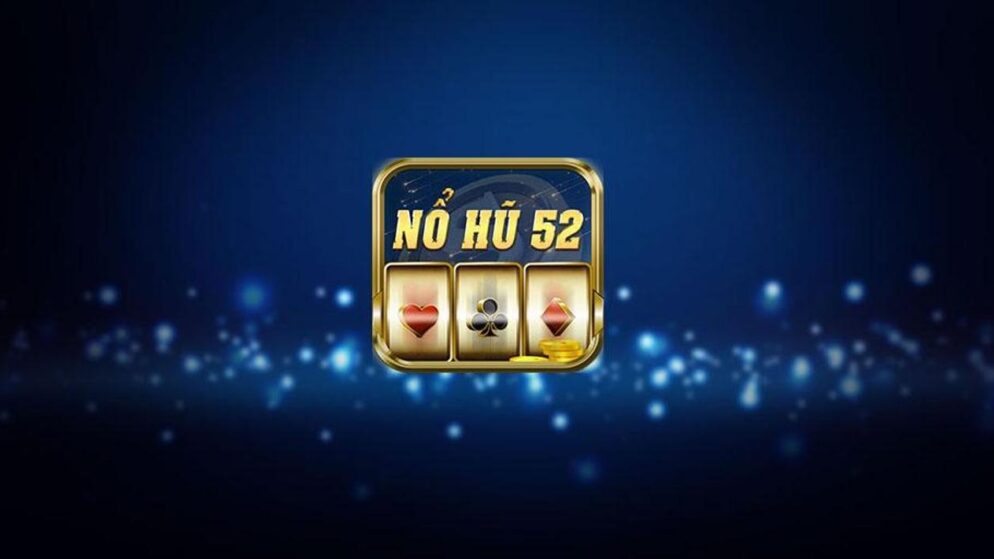 Nổ Hũ 52: Trải nghiệm game slot đổi thưởng số 1 hiện nay