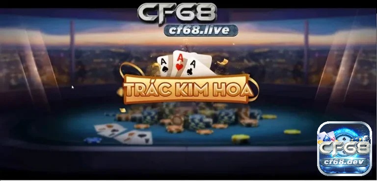 Đăng nhập CF68 cổng game bài để chơi ngay Trác Kim Hoa