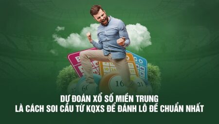 Dự đoán lô đề miền trung hôm nay chính xác cao, nhanh chóng