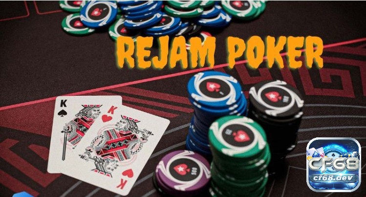 Rejam Poker là gì? Thời điểm nên Rejam Poker