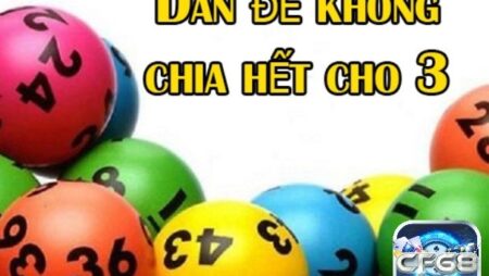 Dàn đề không chia hết cho 3 là gì? Cách dàn đề hiệu quả