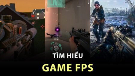 Game fps là gì? Tất tần tật các thông tin chi tiết về game fps