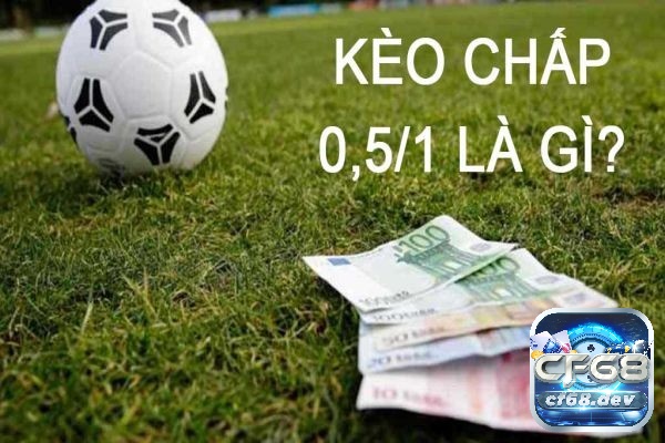 Cách soi kèo chấp 0.5/1 như thế nào?