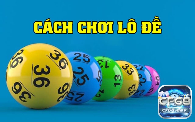 Cf68 sẽ cùng anh em tìm hiểu cách đánh lô đề và cách xem kết quả lô đề hiệu quả nhé!