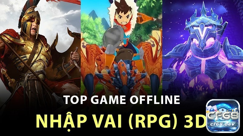 Khám phá top game nhập vai mobile offline cùng CF68 nhé!