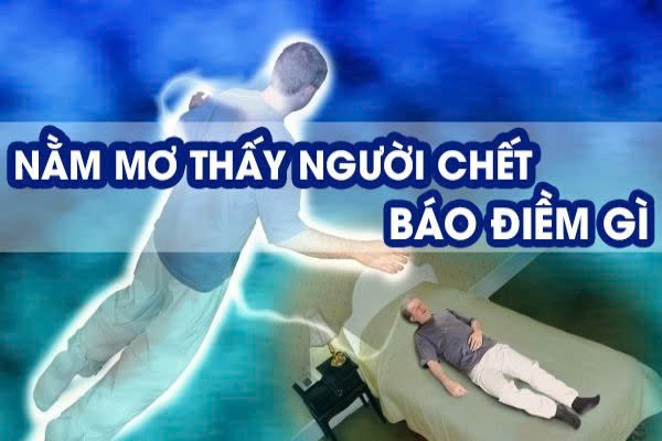 Nằm mơ thấy người chết là điềm báo gì? Điềm báo lành hay dữ?