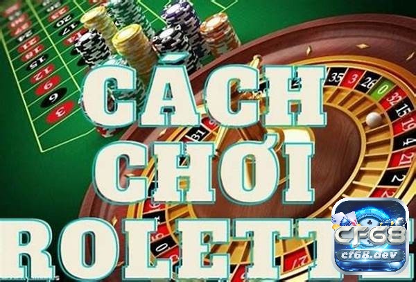  Khám phá cách chơi roulette luôn thắng cùng CF68 nhé!