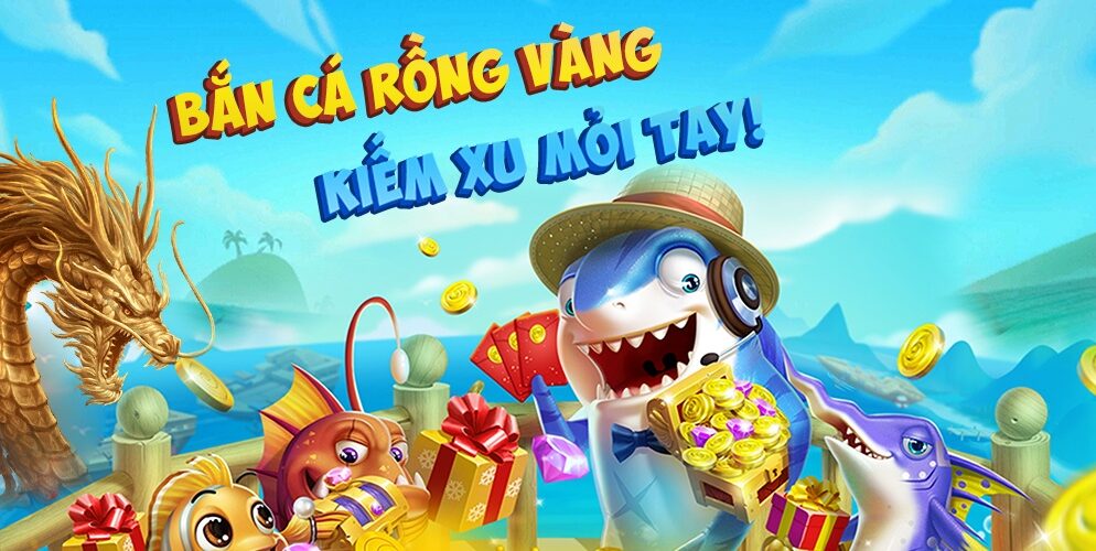 Game bắn cá Rồng Vàng – Cơ hội trở thành đại gia săn cá