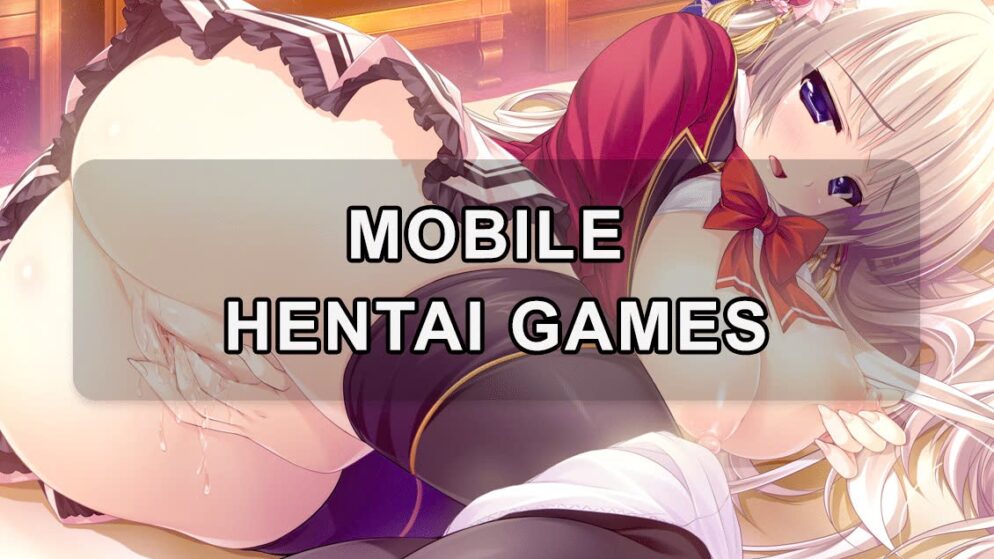 Mobile hentai games: Tựa game 18+ đình đám nhất hiện nay